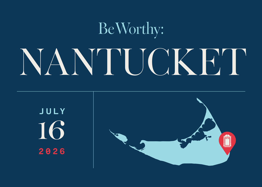 Be Worthy: Nantucket July 16